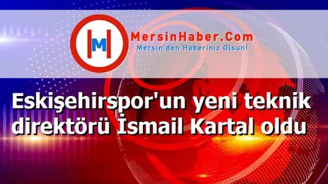 Eskişehirspor'un yeni teknik direktörü İsmail Kartal oldu