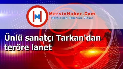 Ünlü sanatçı Tarkan'dan teröre lanet