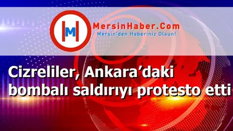 Cizreliler, Ankara’daki bombalı saldırıyı protesto etti