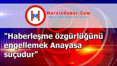 "Haberleşme özgürlüğünü engellemek Anayasa suçudur"