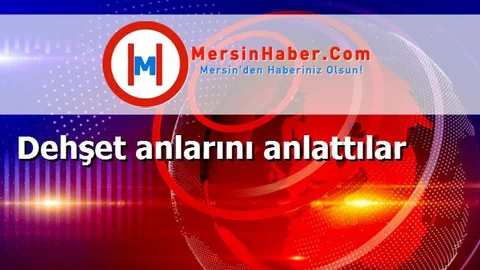 Dehşet anlarını anlattılar
