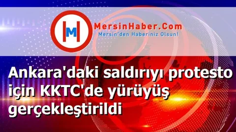 Ankara'daki saldırıyı protesto için KKTC'de yürüyüş gerçekleştirildi