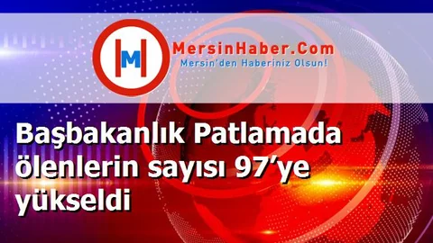 Başbakanlık Patlamada ölenlerin sayısı 97’ye yükseldi