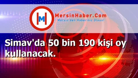 Simav'da 50 bin 190 kişi oy kullanacak.