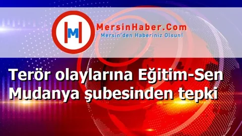Terör olaylarına Eğitim-Sen Mudanya şubesinden tepki