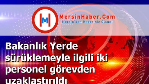 Bakanlık Yerde sürüklemeyle ilgili iki personel görevden uzaklaştırıldı