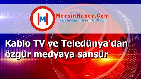 Kablo TV ve Teledünya'dan özgür medyaya sansür
