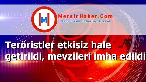 Teröristler etkisiz hale getirildi, mevzileri imha edildi