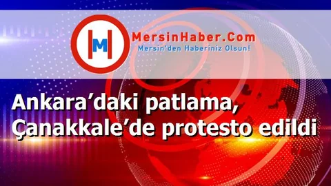 Ankara’daki patlama, Çanakkale’de protesto edildi