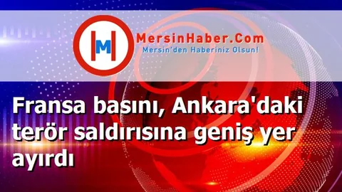 Fransa basını, Ankara'daki terör saldırısına geniş yer ayırdı