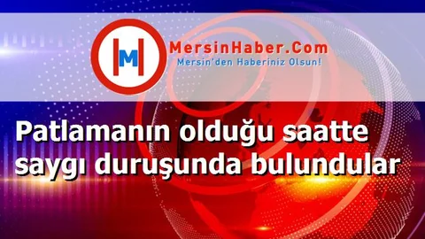 Patlamanın olduğu saatte saygı duruşunda bulundular