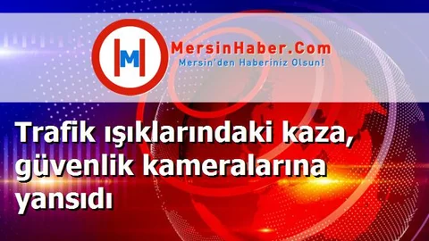 Trafik ışıklarındaki kaza, güvenlik kameralarına yansıdı