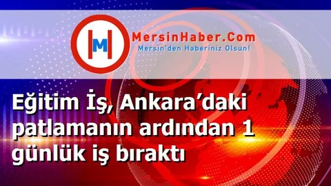 Eğitim İş, Ankara’daki patlamanın ardından 1 günlük iş bıraktı