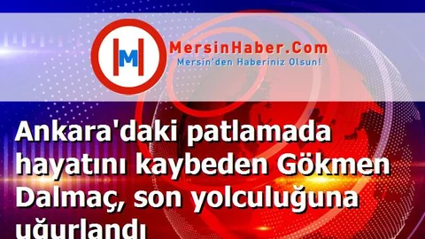 Ankara'daki patlamada hayatını kaybeden Gökmen Dalmaç, son yolculuğuna uğurlandı