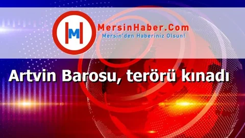 Artvin Barosu, terörü kınadı