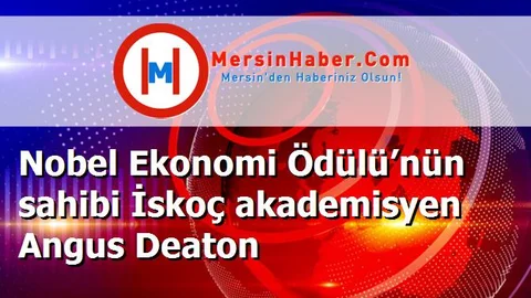 Nobel Ekonomi Ödülü’nün sahibi İskoç akademisyen Angus Deaton