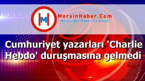 Cumhuriyet yazarları 'Charlie Hebdo' duruşmasına gelmedi