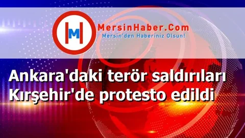 Ankara'daki terör saldırıları Kırşehir'de protesto edildi