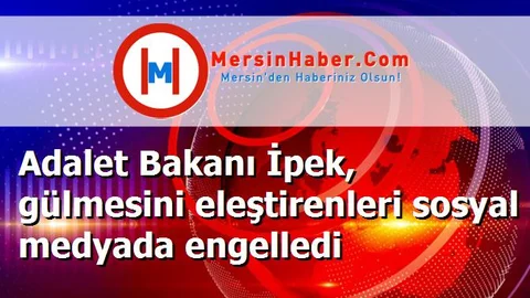 Adalet Bakanı İpek, gülmesini eleştirenleri sosyal medyada engelledi