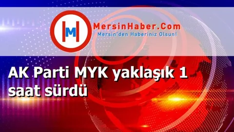 AK Parti MYK yaklaşık 1 saat sürdü