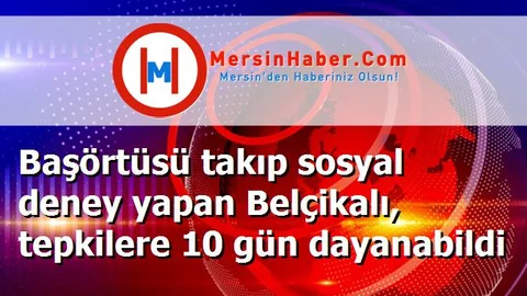 Başörtüsü takıp sosyal deney yapan Belçikalı, tepkilere 10 gün dayanabildi