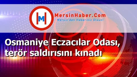 Osmaniye Eczacılar Odası, terör saldırısını kınadı