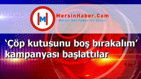 ‘Çöp kutusunu boş bırakalım’ kampanyası başlattılar