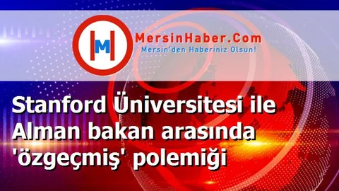 Stanford Üniversitesi ile Alman bakan arasında 'özgeçmiş' polemiği