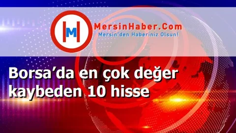 Borsa’da en çok değer kaybeden 10 hisse