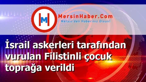 İsrail askerleri tarafından vurulan Filistinli çocuk toprağa verildi