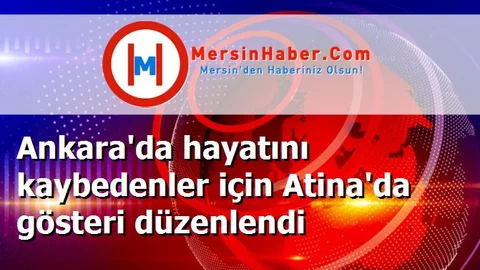 Ankara'da hayatını kaybedenler için Atina'da gösteri düzenlendi