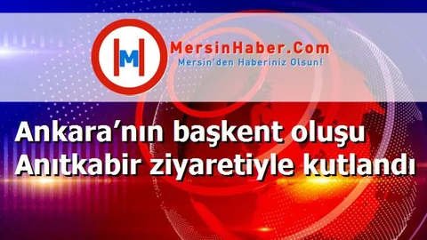 Ankara’nın başkent oluşu Anıtkabir ziyaretiyle kutlandı