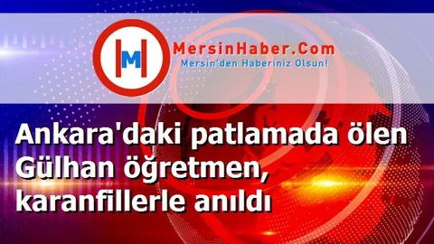 Ankara'daki patlamada ölen Gülhan öğretmen, karanfillerle anıldı