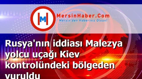 Rusya'nın iddiası Malezya yolcu uçağı Kiev kontrolündeki bölgeden vuruldu