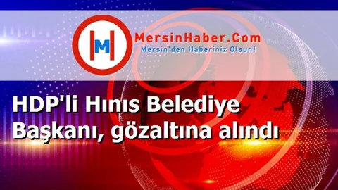 HDP'li Hınıs Belediye Başkanı, gözaltına alındı