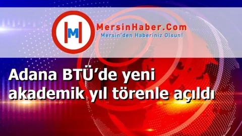Adana BTÜ’de yeni akademik yıl törenle açıldı