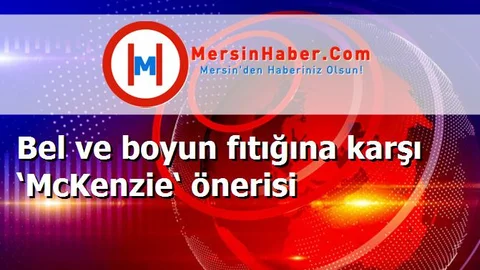 Bel ve boyun fıtığına karşı ‘McKenzie‘ önerisi