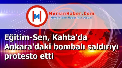 Eğitim-Sen, Kahta'da Ankara'daki bombalı saldırıyı protesto etti