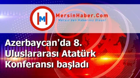 Azerbaycan'da 8. Uluslararası Atatürk Konferansı başladı