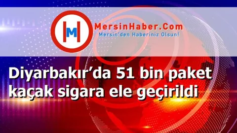 Diyarbakır’da 51 bin paket kaçak sigara ele geçirildi
