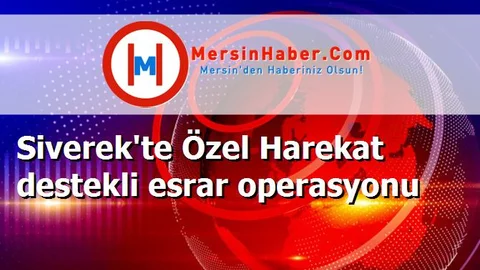 Siverek'te Özel Harekat destekli esrar operasyonu