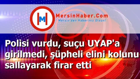 Polisi vurdu, suçu UYAP'a girilmedi, şüpheli elini kolunu sallayarak firar etti