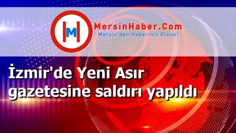 İzmir'de Yeni Asır gazetesine saldırı yapıldı