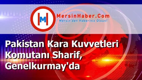 Pakistan Kara Kuvvetleri Komutanı Sharif, Genelkurmay'da