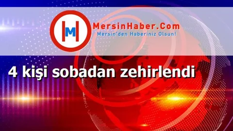 4 kişi sobadan zehirlendi