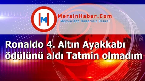 Ronaldo 4. Altın Ayakkabı ödülünü aldı Tatmin olmadım
