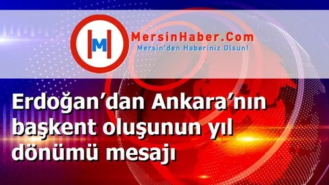 Erdoğan’dan Ankara’nın başkent oluşunun yıl dönümü mesajı