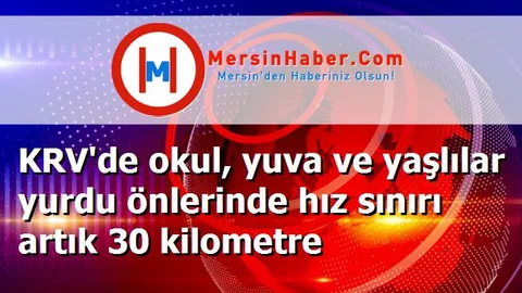 KRV'de okul, yuva ve yaşlılar yurdu önlerinde hız sınırı artık 30 kilometre
