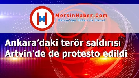 Ankara’daki terör saldırısı Artvin'de de protesto edildi