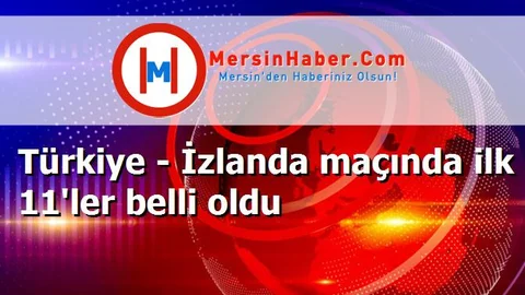 Türkiye - İzlanda maçında ilk 11'ler belli oldu
